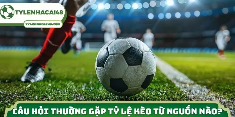 Câu hỏi thường gặp tỷ lệ kèo từ nguồn nào?