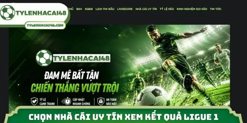 Chọn nhà cái uy tín xem kết quả Ligue 1