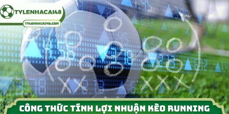 Nắm rõ công thức tính lợi nhuận kèo running