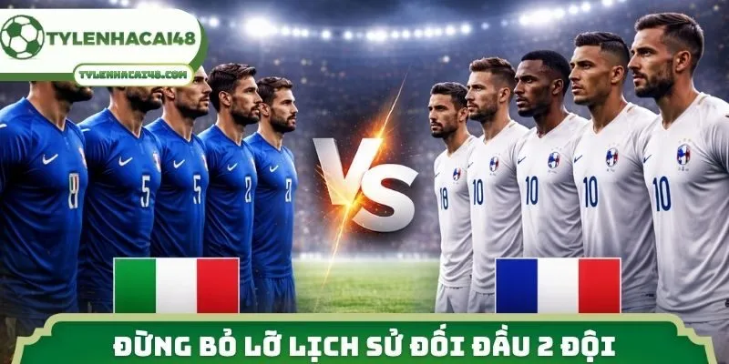 Đừng bỏ lỡ lịch sử đối đầu 2 đội