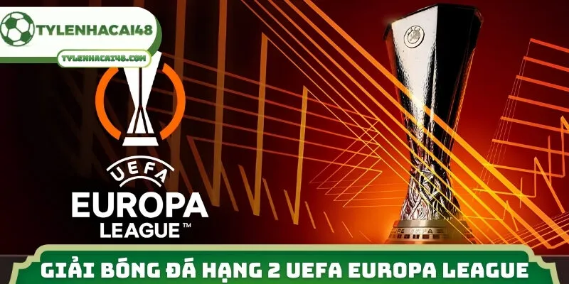 Tổng quan giải bóng đá hạng 2 UEFA Europa League