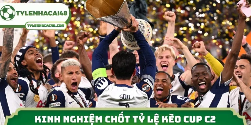 Kinh nghiệm chốt tỷ lệ kèo Cup C2