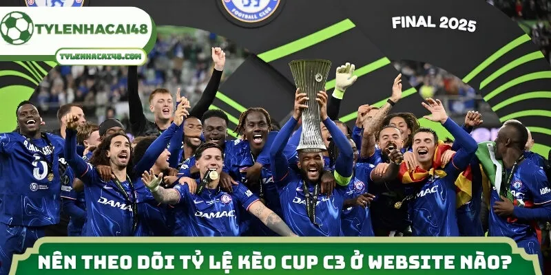 Nên theo dõi tỷ lệ kèo Cup C3 ở website nào?