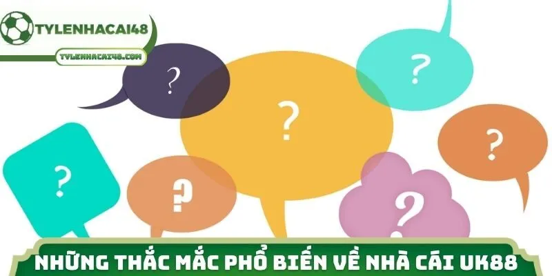 Những thắc mắc phổ biến về nhà cái UK88