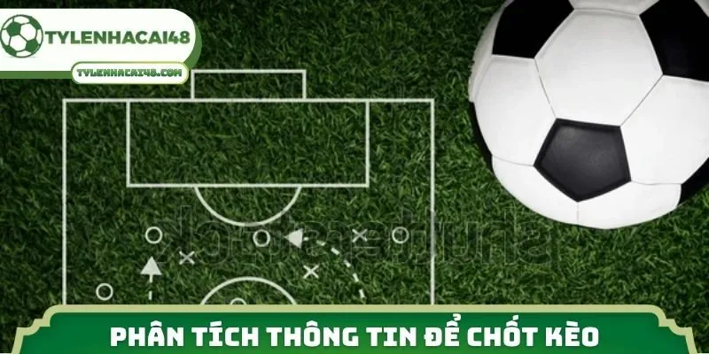 Phân tích thông tin để chốt kèo