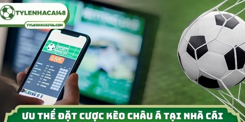 Ưu thế đặt cược kèo châu Á tại nhà cái