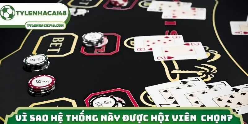 Vì sao hệ thống này được nhiều hội viên ưu tiên chọn?